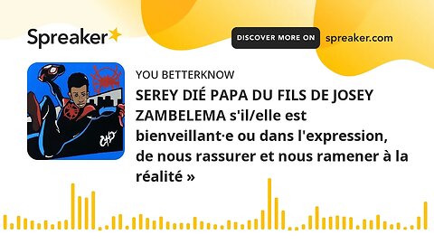 SEREY DIÉ PAPA DU FILS DE JOSEY ZAMBELEMA s'il/elle est bienveillant·e ou dans l'expression, de nous