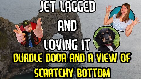 Jet Lagged And Loving It - Durdle Door and a View of Scratchy Bottom - Season 3 Episode 2