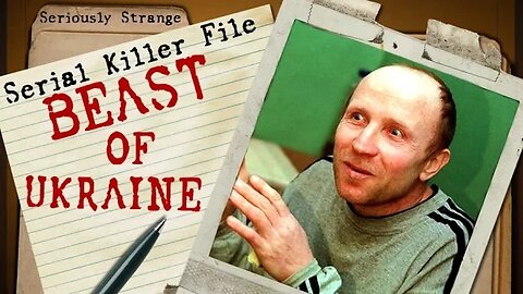 Anatoly Onoprienko - The Beast of Ukraine | SERIAL KILLER FILES #10