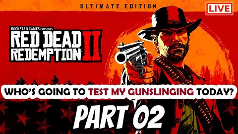 RDR2 Live Stream Part 02: Who Wants To Test My Gunslinger Abilities?