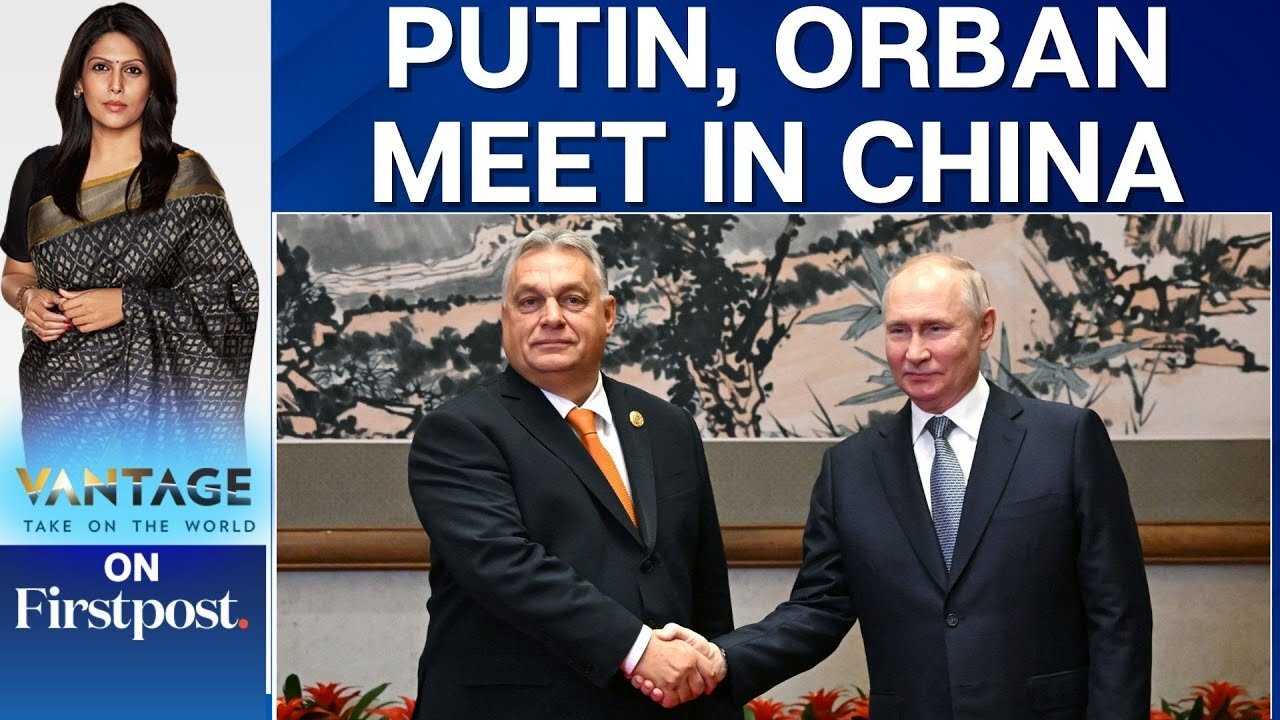 Hungary's Viktor Orban Meets Russian President Vladimir Putin in China | Vantage with Palki Sharma