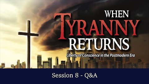 When Tyranny Returns Session 8 - Q&A