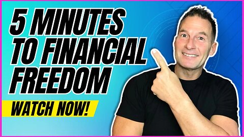 Five Minutes to Financial Freedom WATCH NOW!