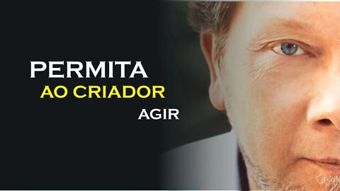 PERMITA AO CRIADOR AGIR EM SUA VIDA, ECKHART TOLLE DUBLADO