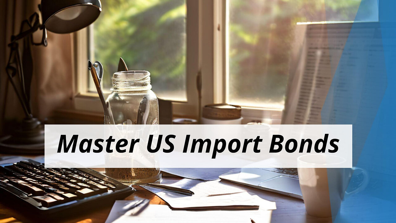 Mastering the Documentation: Requirements for a US Import Bond Application