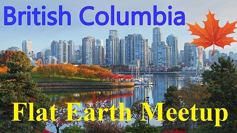 [archive] Flat Earth meetup British Columbia November 4, 2018 ✅