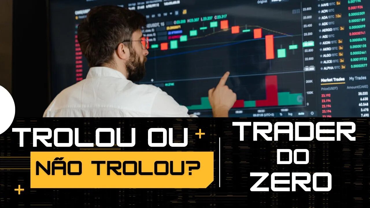 Trader do Zero | Trolou ou Não Trolou?