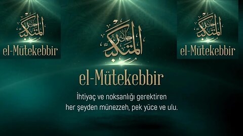 #esmaülhüsna ESMAÜ'L HÜSNA'DAN DUALAR / EL MÜTEKEBBİR (C.C.)