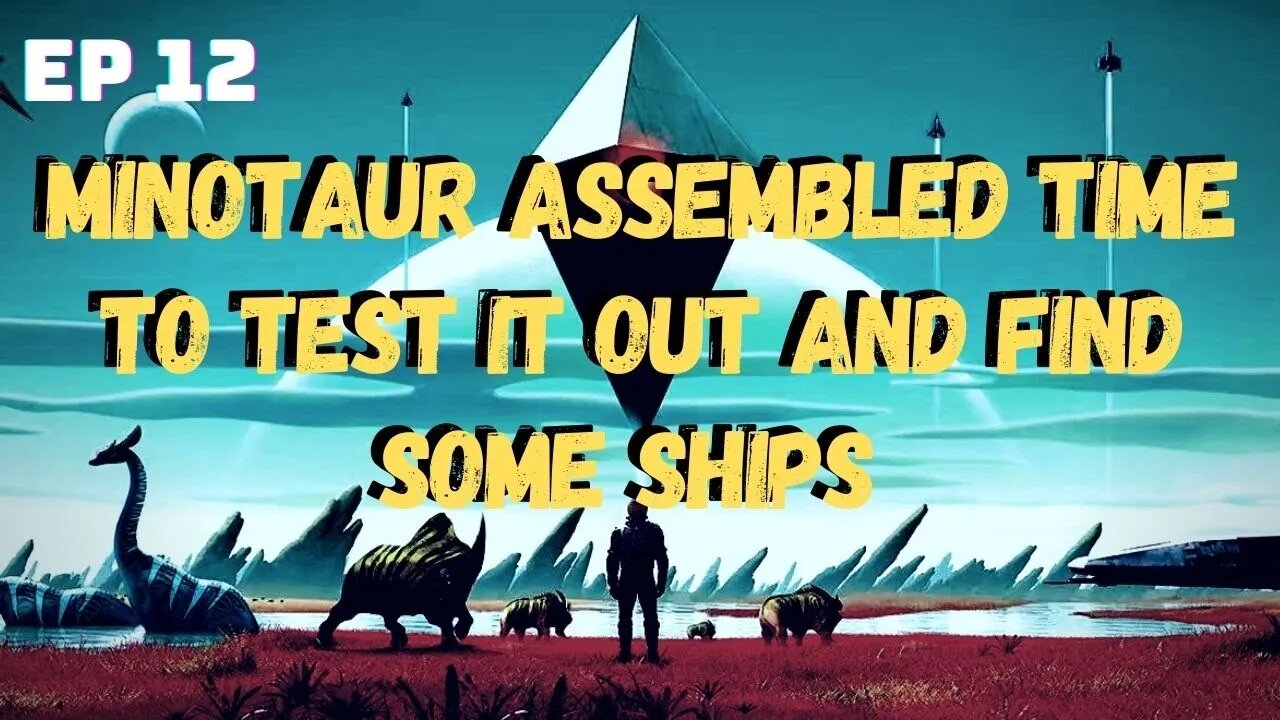 No Man's Sky | Episode 12: Time to find some Crashed ships with the Minotaur?!?