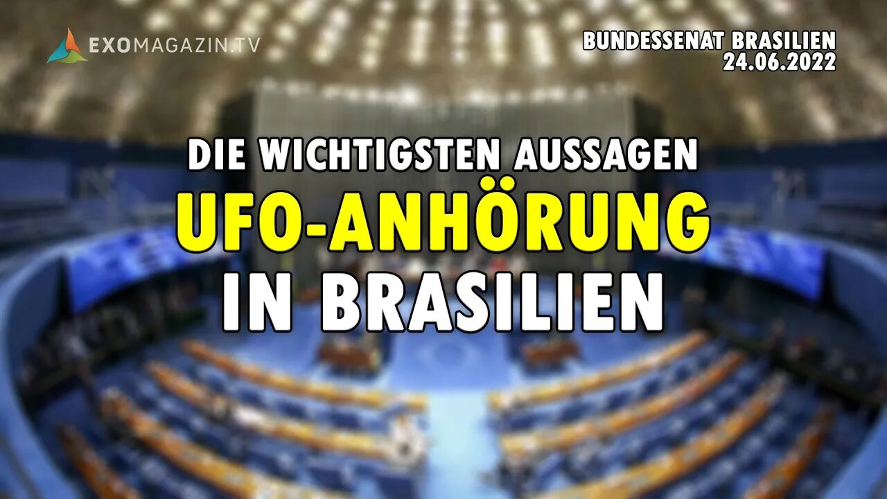 UFO-Anhörung in Brasilien - Die wichtigsten Aussagen (Bundessenat Brasilia, 24.06.2022)