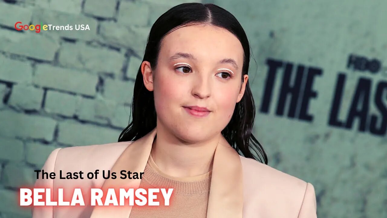 The Last of Us star Bella Ramsey 19 Reveals She Is Gender Fluid