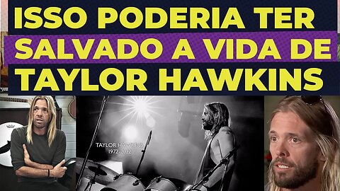 ISSO PODERIA TER SALVADO A VIDA DE TAYLOR HAWKINS