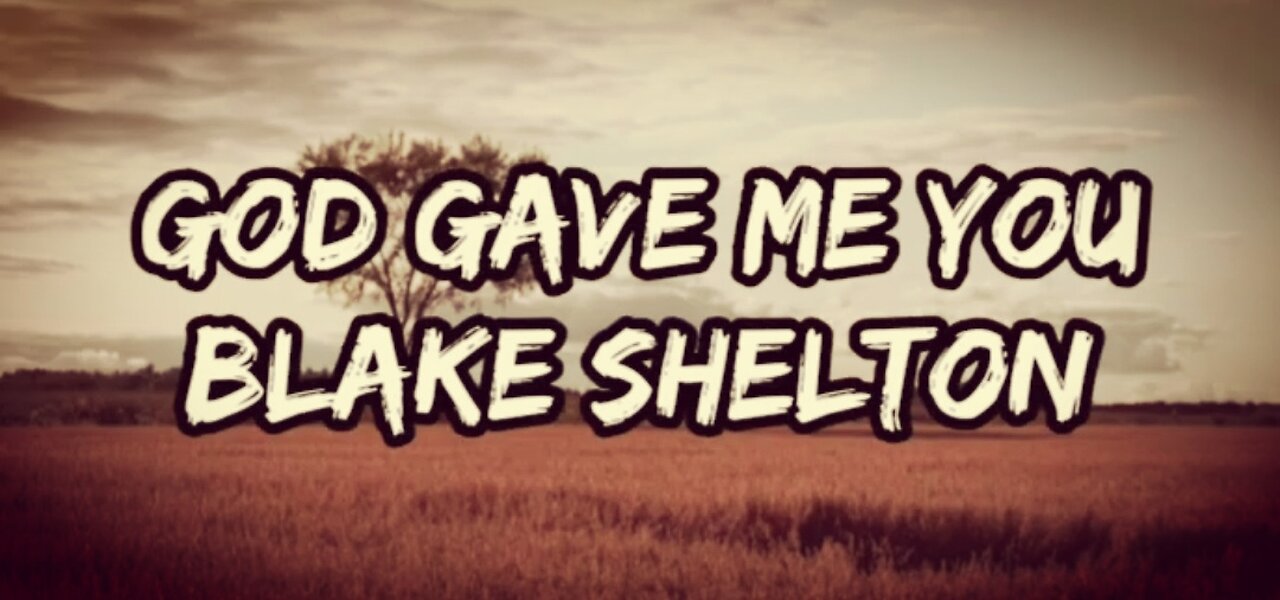 God gave me you by Blake Shelton