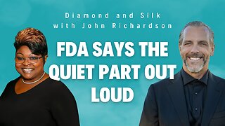 FDA Says The Quiet Part Out Loud (Diamond and Silk with John Richardson)