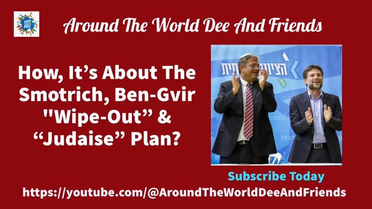 How It's About The Smotrich, Ben-Gvir "Wipe-Out” & “Judaise” Plan