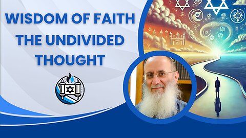 Wisdom of Faith: Undivided Thought | Rabbi Ouri Cherki