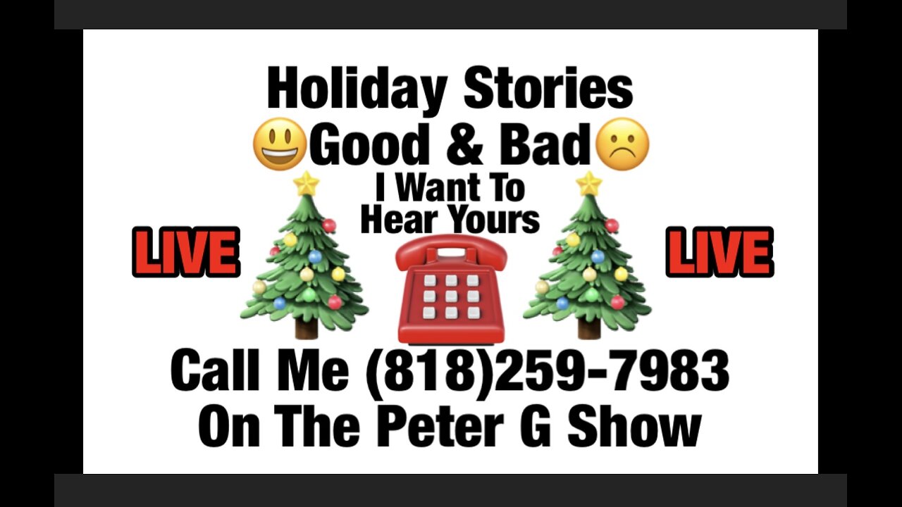 Holiday Stories. The Good & Bad. CALL ME. On The Peter G Show Dec. 11, 2024. Show #275