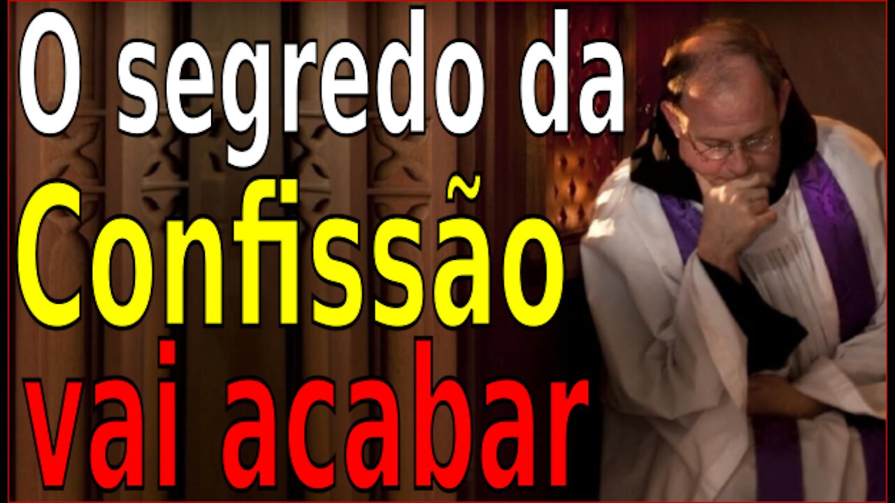 ESCÂNDALO - O FIM DO SEGREDO DA CONFISSÃO