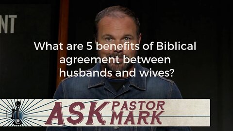 What are 5 benefits of Biblical agreement between husbands and wives?