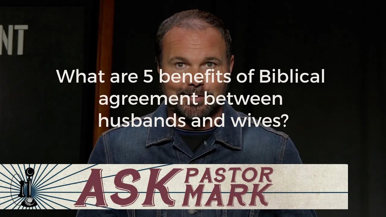 What are 5 benefits of Biblical agreement between husbands and wives?