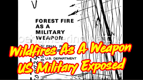 Wildfires As A Weapon - US Military Exposed