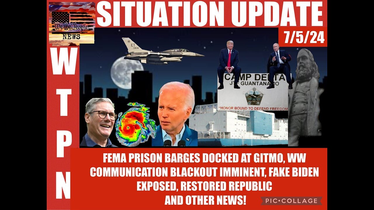 SITUATION: Fema Prison Barges Docked At Gitmo, WW Communication Blackout Imminent - 7/5/2024