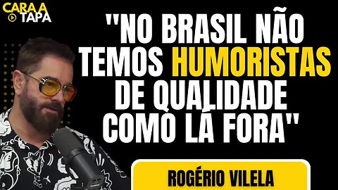 ROGÉRIO VILELA CONFESSA QUE NÃO GOSTA DE HUMORISTAS NACIONAIS