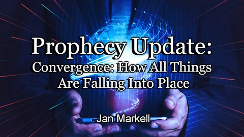 Prophecy Update: Convergence: How All Things Are Falling Into Place
