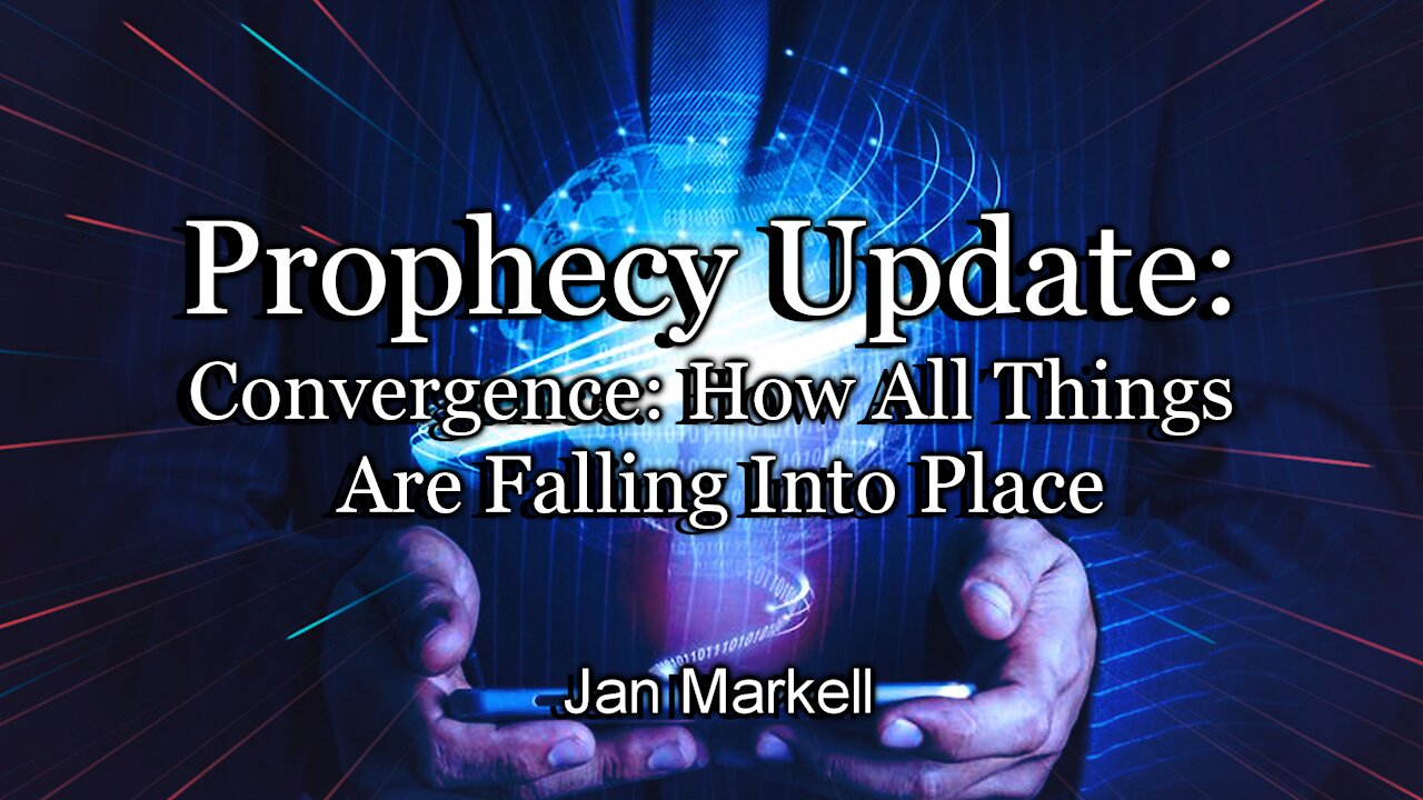 Prophecy Update: Convergence: How All Things Are Falling Into Place