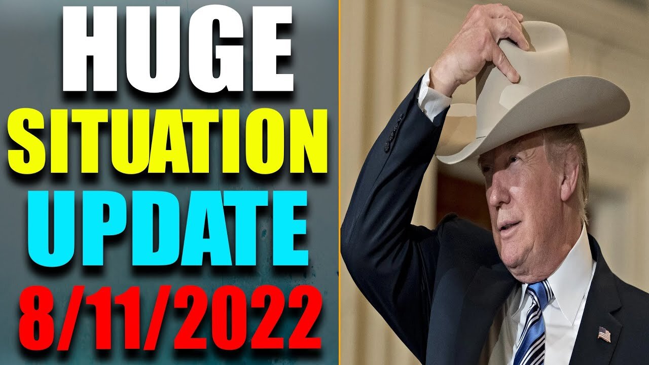 HUGE SITUATION EXCLUSIVE UPDATE OF TODAY'S AUG 11. 2022 - TRUMP NEWS