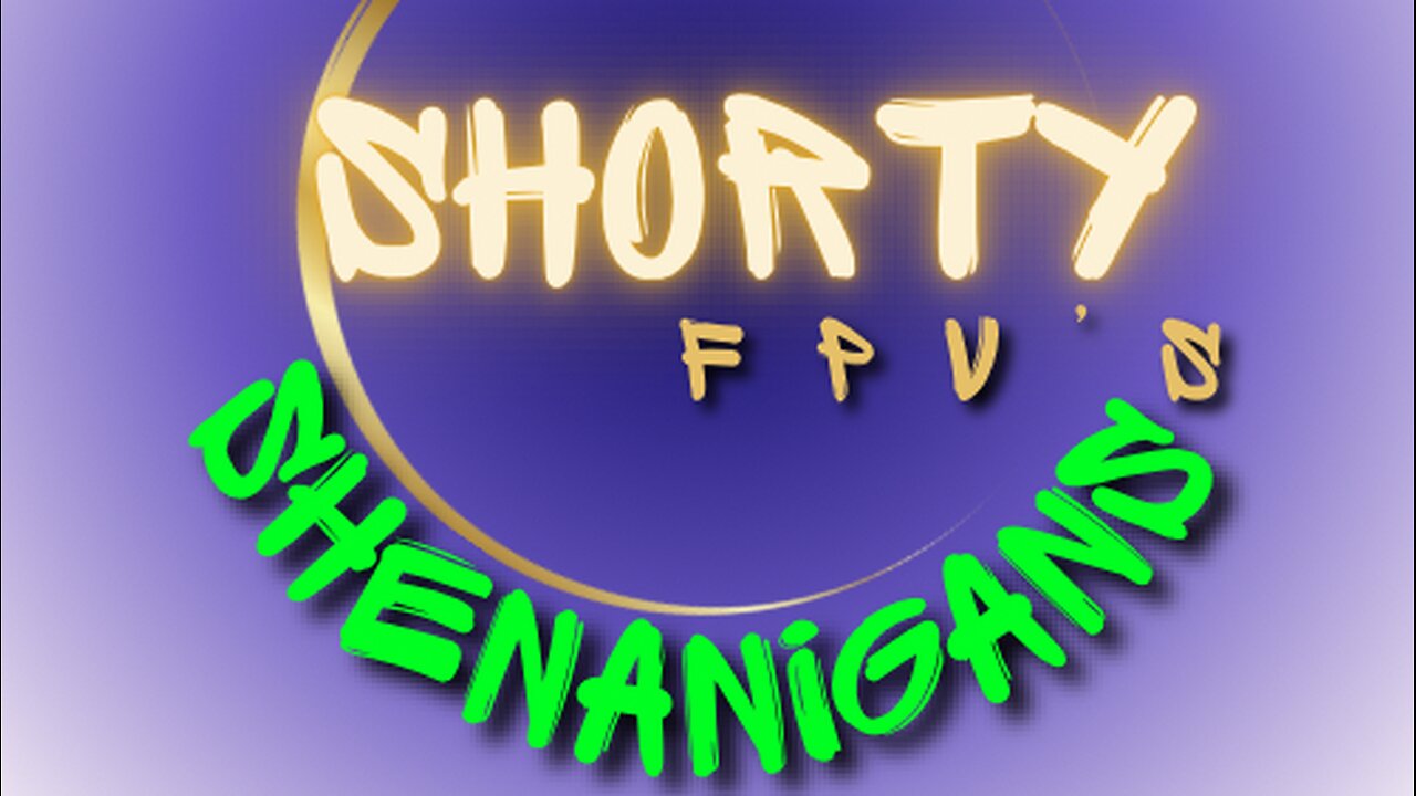 ShortyFPV’s SHENANIGANS