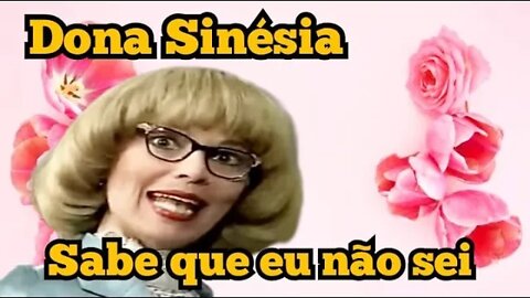 Sinésia: Sabe que eu não sei.