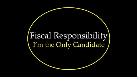 Fiscal Responsibility: I'm the Only Candidate