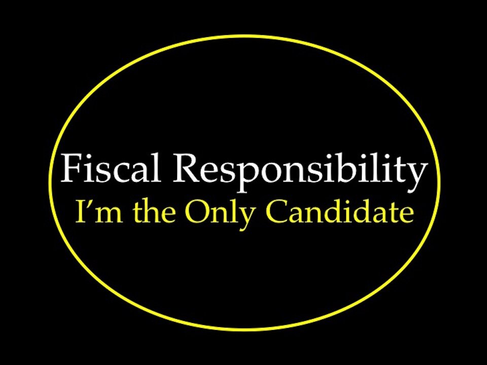 Fiscal Responsibility: I'm the Only Candidate