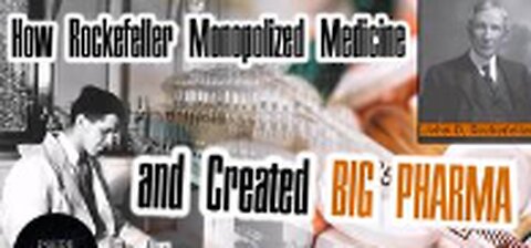 HOW ROCKEFELLER MONOPOLIZED MEDICINE AND CREATED BIG PHARMA