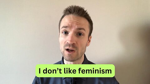 I don’t like feminism