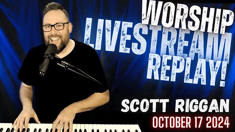 Scott Riggan WORSHIP LIVESTREAM REPLAY (10/17/24)