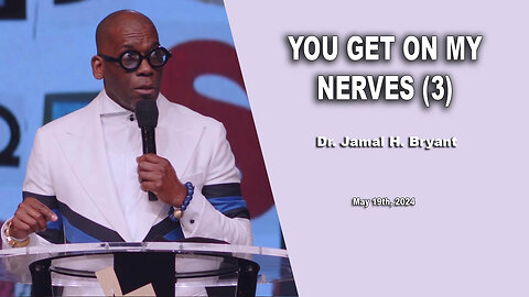 Dr. Jamal H. Bryant - YOU GET ON MY NERVES - Sunday 19th, May 2024