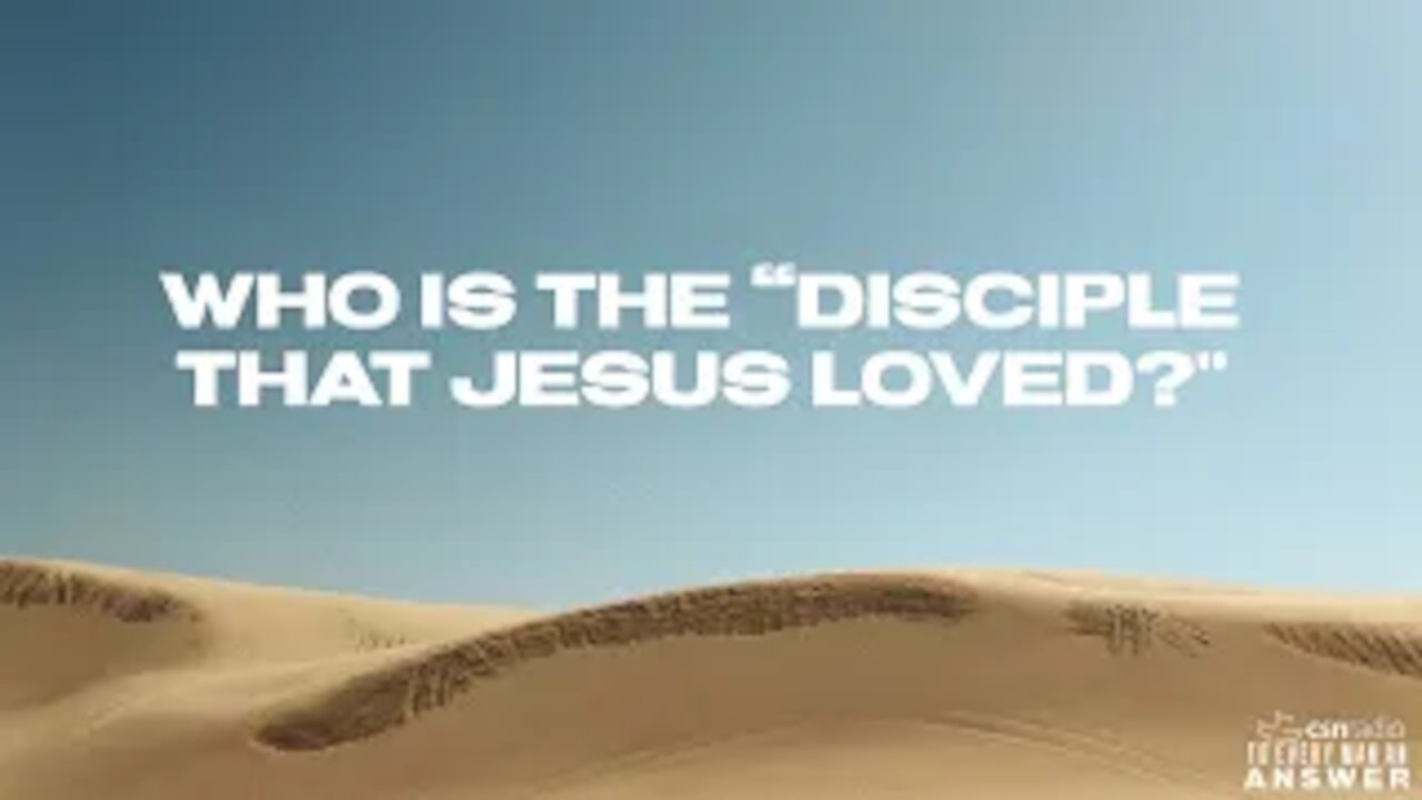 Who is the “Disciple that Jesus Loved?"