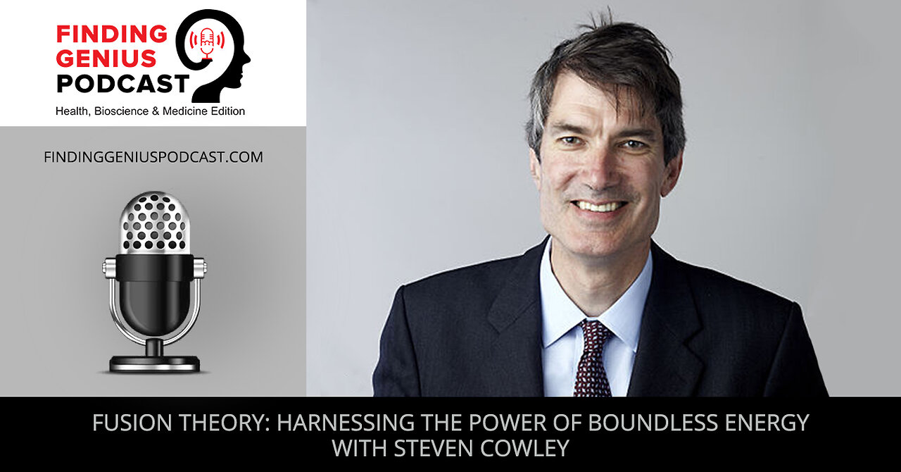 Fusion Theory: Harnessing The Power Of Boundless Energy With Steven Cowley