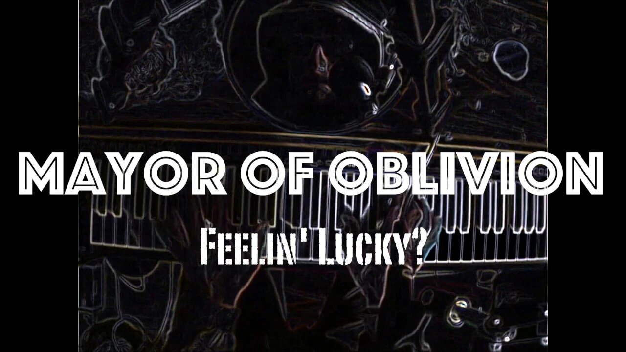 MAYOR OF OBLIVION SOLO/LIVE: Feeling Lucky?