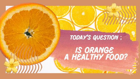 Is Orange a healthy food?