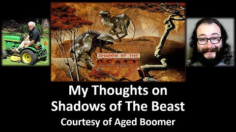 My Thoughts on Shadow of The Beast (Courtesy of Aged Boomer)