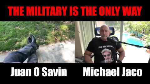 Juan O Savin & Michael Jaco & Trump 2022 "The Military Is The Only Way"