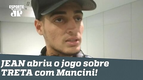 Abriu o jogo! JEAN fala TUDO sobre TRETA com Mancini no SPFC!