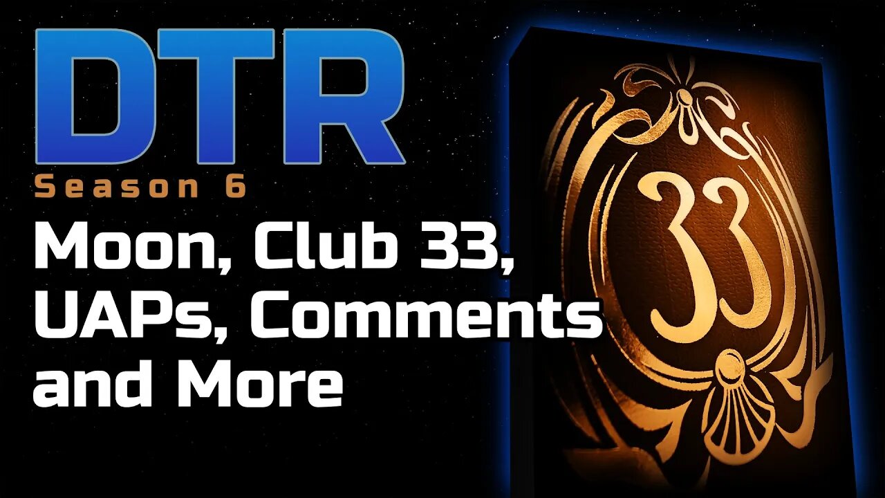 DTR S6: Moon, Club 33, UAPs, Comments and More