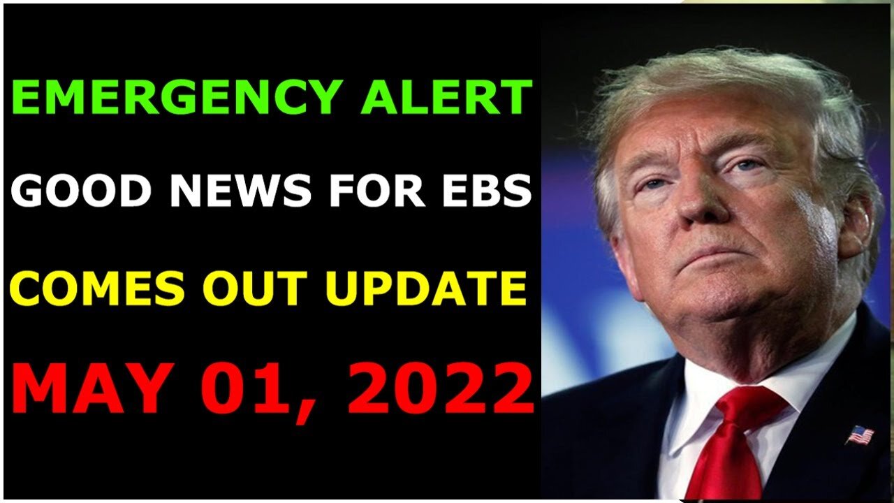 EMERGENCY ALERT GOOD NEWS FOR EBS COMES OUT UPDATE ON MAY 01, 2022