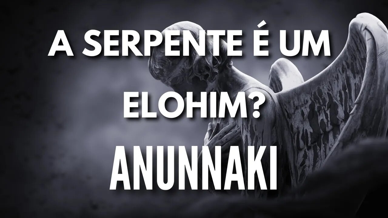 A Serpente é Um Elohim - Anunnaki