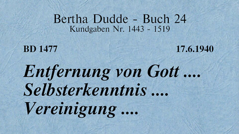 BD 1477 - ENTFERNUNG VON GOTT .... SELBSTERKENNTNIS .... VEREINIGUNG ....