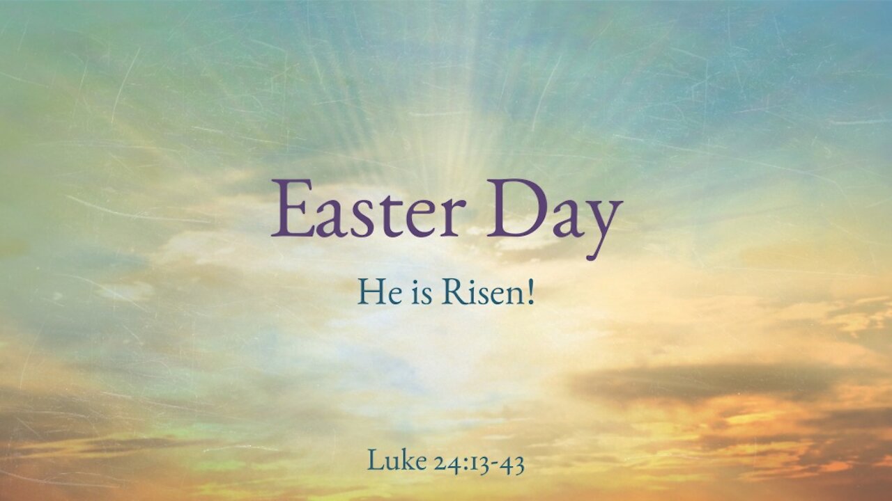 Easter Day Sermon - Emmaus Rd - He is risen!